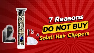 DONT BUY Solati Hair Clippers Before Watching This Video 😱✂️ 7 Reasons [upl. by Salisbury]