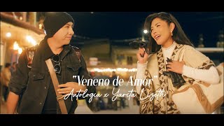 Antología Ft Yarita Lizeth  Veneno de Amor Video Oficial [upl. by Rubin]