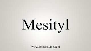 How To Say Mesityl [upl. by Morra]