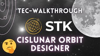 Tec Walkthrough Intro to STKs Cislunar Orbit Designer [upl. by Goto815]