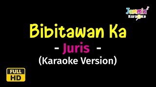 Bibitawan Ka  Juris Karaoke Version [upl. by Alexis]