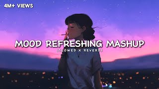 Mood Refreshing Lofi Mashup 🙄  Arijit Singh  Relaxing Music For Happy Mood  Luvr Beats ♡ [upl. by Arndt]