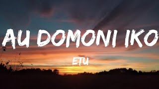 Etu au domoni iko lyrics [upl. by Htenek]