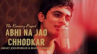 Abhi Na Jao  The Kroonerz Project  Feat Bhavya Pandit amp Abhay Jodhpurkar [upl. by Pouncey382]