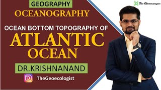 Bottom Topography of Atlantic Ocean Oceanography Dr Krishnanand [upl. by Eyr498]