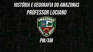 AULA DE HISTÓRIA DO AMAZONAS PARA O CONCURSO DA PMAM COM PROFESSOR LUCIANO FRANÇA [upl. by Neibaf517]