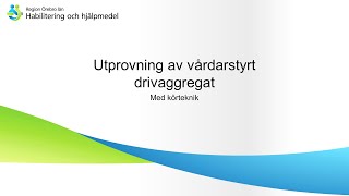 Utprovning av vårdarstyrt drivaggregat  Med körteknik [upl. by Gipsy]