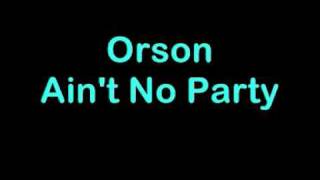 Orson Aint No Party Official Music [upl. by Naltiac102]