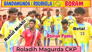 Bandamunda vs Boram  2nd Round Match  at Roladih Magurda CKP [upl. by Ahsad]