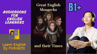 Great English Monarchs and Their times  Audiobook for English Learners B1 Intermediate Level [upl. by Onairda284]