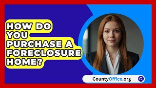 How Do You Purchase A Foreclosure Home  CountyOfficeorg [upl. by Yraunaj917]