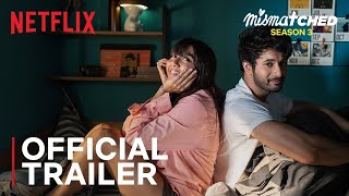 Mismatched Season 3  Official Trailer  MostlySane Rohit Saraf Ahsaas Channa  Netflix India [upl. by Akinuahs39]