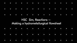 HSC Sim Reactions – Making a hydrometallurgical flowsheet [upl. by Allveta]