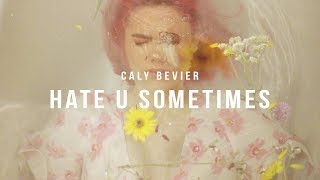 Caly Bevier  Hate U Sometimes Official Music Video [upl. by Ettenuj]