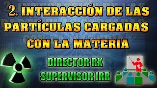 2 Interacción partículas cargadas materia  Pedro Ruiz Manzano [upl. by Shara921]