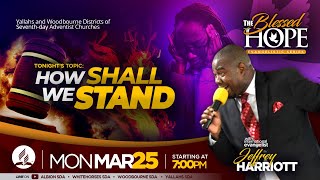 The Blessed Hope  How Shall We Stand  Evangelist Jeffrey Harriott  March 25 2024 [upl. by Murton]