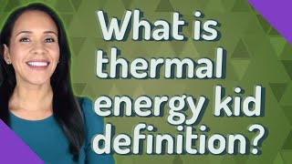 What is thermal energy kid definition [upl. by Cadal]