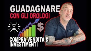 Guadagnare con gli orologi Compra vendita amp Investimenti ⚡ [upl. by Imaj]