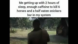 Me getting up with 2 hours of sleeps enough caffeine to kill 6 horses meme [upl. by Elbas]