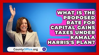 What Is the Proposed Rate for Capital Gains Taxes Under Kamala Harriss Plan  CountyOfficeorg [upl. by Jareb142]