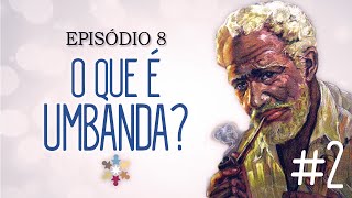 Episódio 8  O que é Umbanda 2  Orixás Guias e Rituais [upl. by Aderb144]