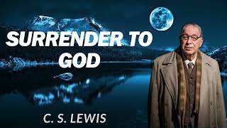 SURRENDER TO GOD and he might SURPRISE YOU VERY SOON  C S Lewis 2024 [upl. by Dnalro]