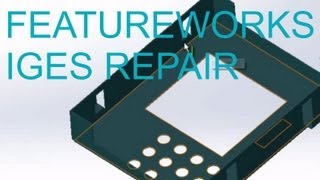 E22 SolidWorks 2012  IGES Repair amp FeatureWorks [upl. by Atnahc]