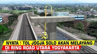 NYATA‼️ PROYEK TOL JOGJA SOLO MELAYANG MEMASUKI RINGROAD UTARAKARTOSUROKLATEN BEROPERASI 223 KM [upl. by Ahsiyn18]