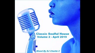 Soulful House Classics  Vol 2  April 2019  DJ Charlie C [upl. by Acsicnarf]