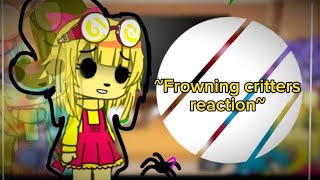 ●frowning critters reactions●●I SWEAR NO PART 6● [upl. by Tuneberg748]