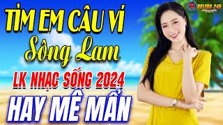 TÌM EM CÂU VÍ SÔNG LAM  A PÁO➤Mở Loa Hết Cỡ Nhạc Sống Thôn Quê Thư Giãn  Bản Phối Mới 2024 XỨ NGHỆ [upl. by Jervis]