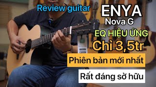 Review guitar ENYA NOVA G EQ hiệu ứng phiên bản mới nhất [upl. by Resiak403]