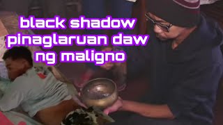 55 BLACK SHADOW PINAGLARUAN NG MALIGNO [upl. by Croydon]