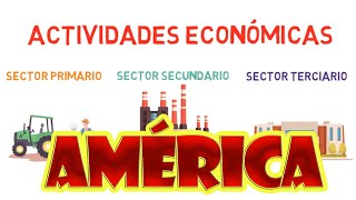 Actividades económicas de AméricaPRIMARIAEconomía del Continente Americano [upl. by Haldas]