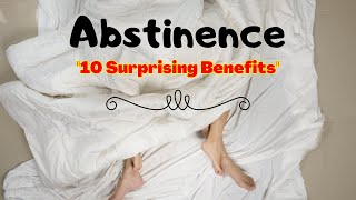 The Power of Abstinence 10 Surprising Benefits That Will Change Your Life [upl. by Llydnek633]