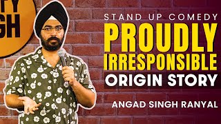 Proudly Irresponsible  Origin Story I Angad Singh Ranyal Standup Comedy  Part 2 [upl. by Navac]