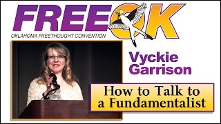 FreeOK 2015  Vyckie Garrison How to Talk to a Fundamentalist [upl. by Notsur]