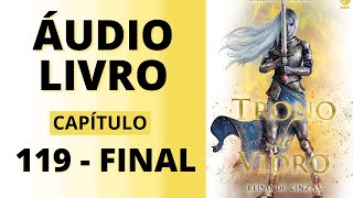 Reino de Cinzas Trono de Vidro capítulo 119Final  Sarah J Maas  Audiobook VOZ HUMANA 🎧📖 [upl. by Blader]