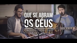 Que se Abram os Céus  Gabriel Guedes Ft André Aquino [upl. by Qahsi861]