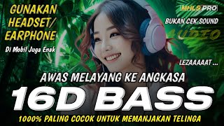 AWAS MELAYANG KE ANGKASA DJ 16D FULL BASS GUNAKAN HEADSET ENAK BUAT DI MOBIL MHLS PRO [upl. by Peta937]