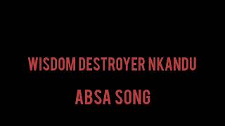 Wisdom Destroyer Nkandu ABSA song [upl. by Fairley816]