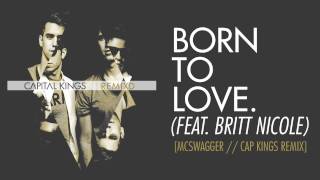 Capital Kings  Born To Love Feat Britt Nicole Mcswagger  Cap Kings Remix AUDIO [upl. by Denny]