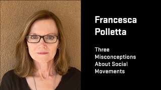 Francesca Polletta presents “Three Misconceptions About Social Movements” [upl. by Brigit371]