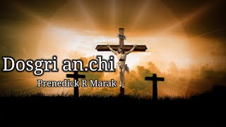 Dosgri anchi special goodfriday song  Prenedick Marak [upl. by Noreen913]