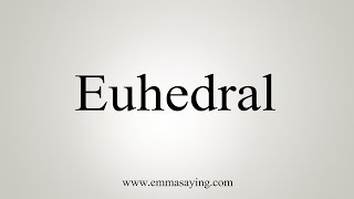 How To Say Euhedral [upl. by Selestina]