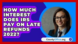 How Much Interest Does IRS Pay On Late Refunds 2022  CountyOfficeorg [upl. by Jenifer]