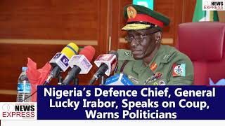 Nigeria’s Defence Chief General Lucky Irabor Speaks on Coup Warns Politicians [upl. by Shull]