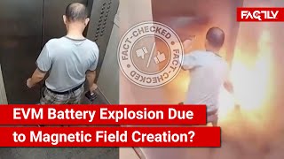 FACT CHECK Viral Video Shows EVM Battery Explosion in Lift Due to Magnetic Field Creation [upl. by Ettenahs]