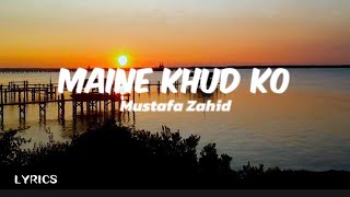 Maine Khud Ko lyrics  Ragini MMS 2  Mustafa Zahid  LYRICS [upl. by Gypsie695]