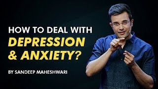 How to deal with Depression and Anxiety By Sandeep Maheshwari I Hindi [upl. by Pollack]